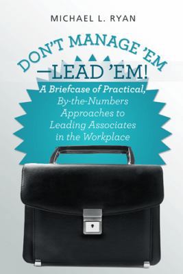 Don't Manage 'Em-Lead 'Em!: A Briefcase of Prac... 149172613X Book Cover