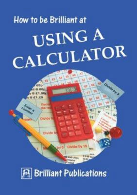 How to Be Brilliant at Using a Calculator 1897675046 Book Cover