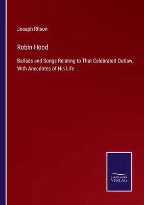 Robin Hood: Ballads and Songs Relating to That ... 3375063326 Book Cover