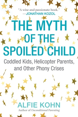 The Myth of the Spoiled Child: Coddled Kids, He... 0807073881 Book Cover