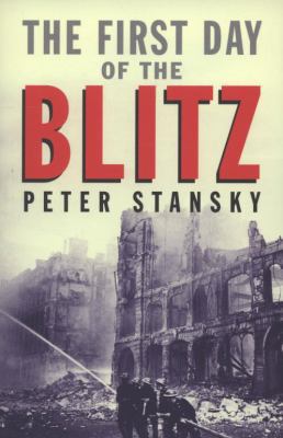The First Day of the Blitz: September 7, 1940 0300143354 Book Cover