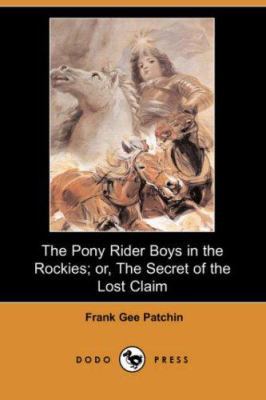 The Pony Rider Boys in the Rockies; Or, the Sec... 1406541222 Book Cover