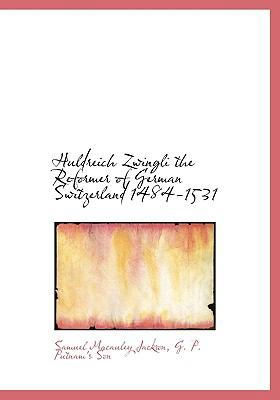Huldreich Zwingli the Reformer of German Switze... 1140588915 Book Cover