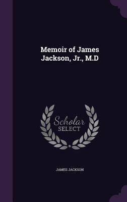 Memoir of James Jackson, Jr., M.D 1356871550 Book Cover