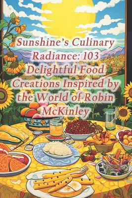 Sunshine's Culinary Radiance: 103 Delightful Fo... B0CRDYMPC5 Book Cover