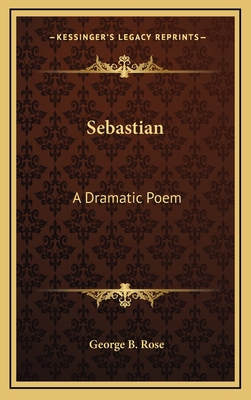 Sebastian: A Dramatic Poem 1163727229 Book Cover