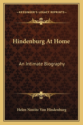 Hindenburg At Home: An Intimate Biography 1163167584 Book Cover
