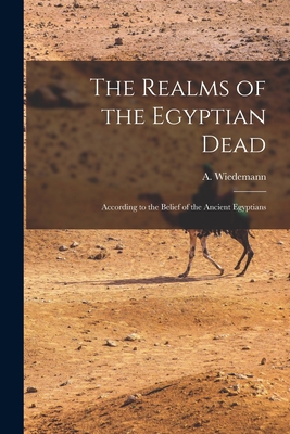 The Realms of the Egyptian Dead: According to t... B0BPW64KVV Book Cover