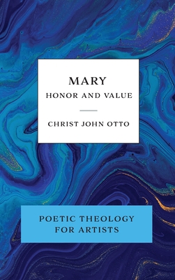 Mary, Honor and Value: Blue Book of Poetic Theo... 1736034634 Book Cover