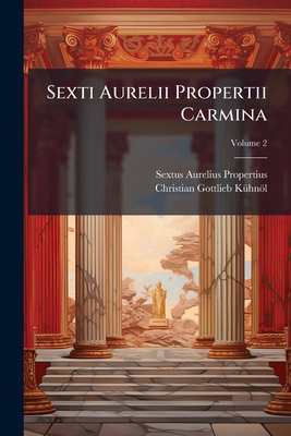 Sexti Aurelii Propertii Carmina; Volume 2 1278430083 Book Cover