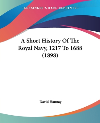 A Short History Of The Royal Navy, 1217 To 1688... 143675058X Book Cover