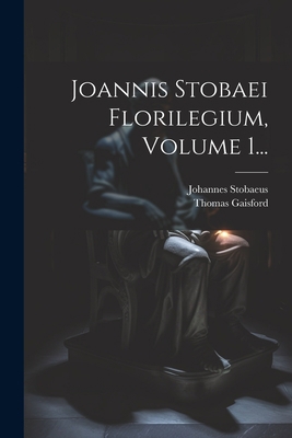 Joannis Stobaei Florilegium, Volume 1... [Greek] 1022390260 Book Cover