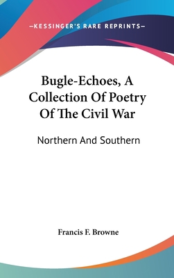 Bugle-Echoes, A Collection Of Poetry Of The Civ... 0548274940 Book Cover