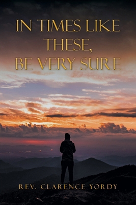 In Times Like These, Be Very Sure B0HHT3VGMT Book Cover
