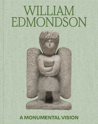 William Edmondson: A Monumental Vision 0300269846 Book Cover