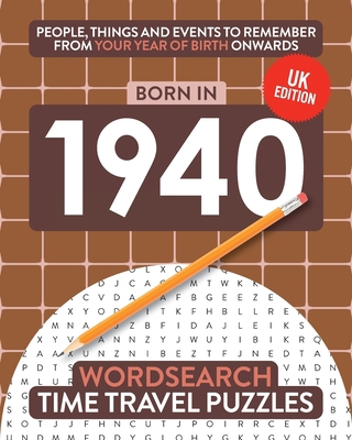 Born in 1940: Your Life in Wordsearch Puzzles 191288321X Book Cover