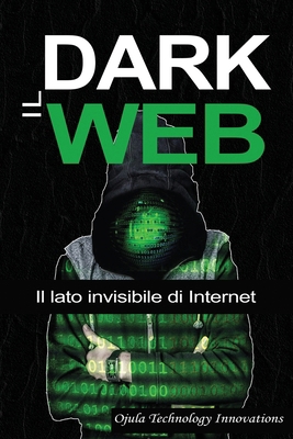 Il Dark Web: Il lato invisibile di Internet [Italian] B0CPNJJ1TY Book Cover