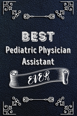 Paperback BEST Pediatric Physician Assistant EVER: Lined Health Job Journal, 120 Pages, 6x9, Soft Cover, Matte Finish, Funny Health Job Notebook, Funny Gift Book