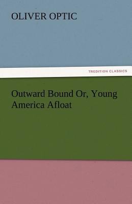 Outward Bound Or, Young America Afloat 3842479786 Book Cover