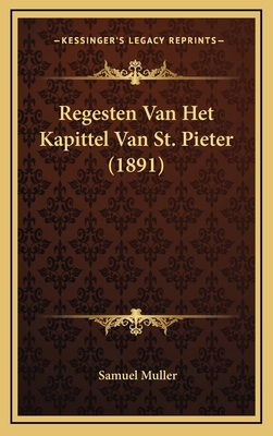 Regesten Van Het Kapittel Van St. Pieter (1891) [Chinese] 1167913450 Book Cover
