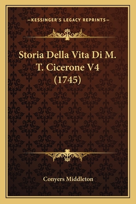 Storia Della Vita Di M. T. Cicerone V4 (1745) [Italian] 1166303101 Book Cover