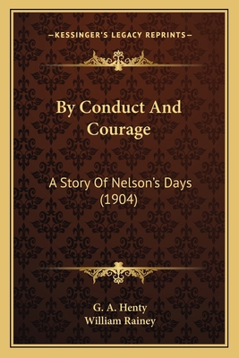 By Conduct And Courage: A Story Of Nelson's Day... 1163985880 Book Cover
