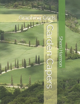 Garden Capers: Graphing Grids 1671522761 Book Cover