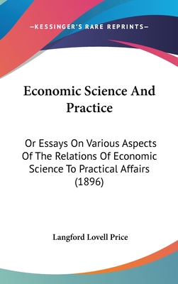 Economic Science and Practice: Or Essays on Var... 1120251524 Book Cover