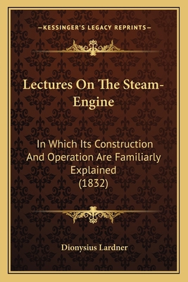 Lectures On The Steam-Engine: In Which Its Cons... 1164905740 Book Cover