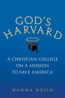 God's Harvard: A Christian College on a Mission... 0151012628 Book Cover