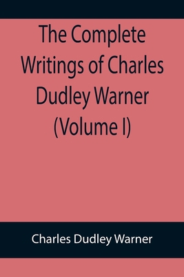 The Complete Writings of Charles Dudley Warner ... 9355899181 Book Cover