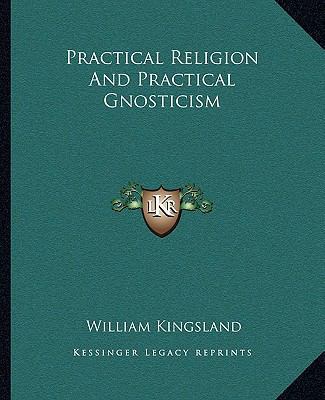 Practical Religion And Practical Gnosticism 1162872861 Book Cover