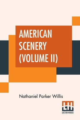 American Scenery (Volume II): Or, Land, Lake, A... 9389821207 Book Cover