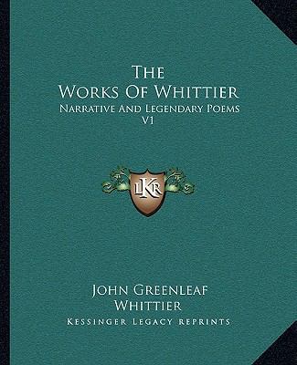 The Works Of Whittier: Narrative And Legendary ... 1162716037 Book Cover