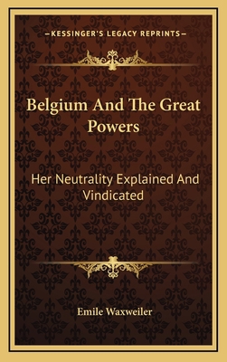 Belgium and the Great Powers: Her Neutrality Ex... 1163517593 Book Cover
