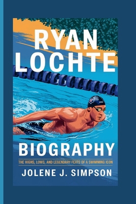 Ryan Lochte Biography: The Highs, Lows, and Leg...            Book Cover