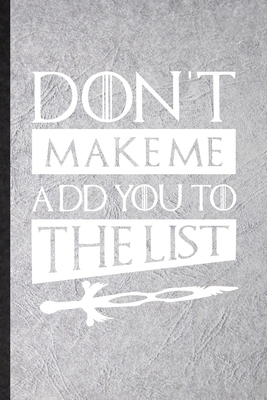 Paperback Don't Make Me Add You to the List: Blank Fun Novelty Norse Mythology Notebook Writing Journal For Game Throne Series Fan, Inspirational Saying Unique Special Birthday Gift Idea Unusual Style Book