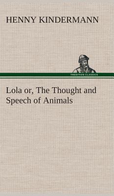 Lola or, The Thought and Speech of Animals 3849518833 Book Cover