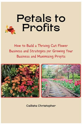 Petals to Profits: How to Build a Thriving Cut ...            Book Cover