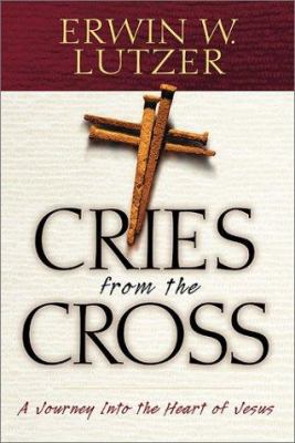 Cries from the Cross: A Journey Into the Heart ... 0802409423 Book Cover