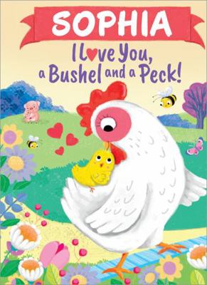 Sophia I Love You, a Bushel and a Peck! 1464217629 Book Cover