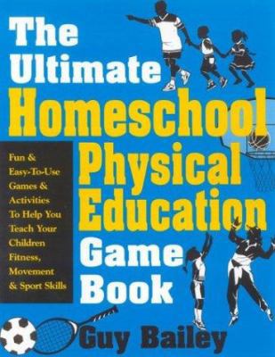 The Ultimate Homeschool Physical Education Game... 0966972740 Book Cover