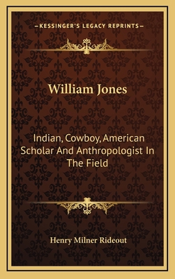 William Jones: Indian, Cowboy, American Scholar... 1163573094 Book Cover