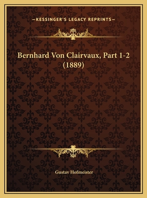 Bernhard Von Clairvaux, Part 1-2 (1889) [German] 1169665187 Book Cover