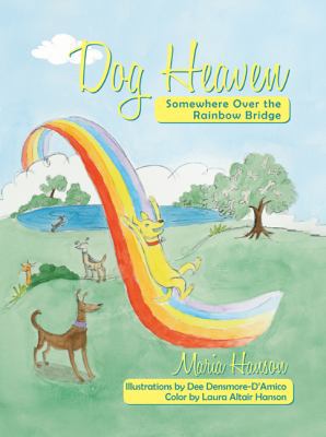 Dog Heaven: Somewhere Over the Rainbow Bridge 1452546991 Book Cover