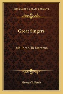 Great Singers: Malibran To Materna 1162801646 Book Cover
