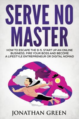 Serve No Master: How to Escape the 9-5, Start u... 1947667009 Book Cover