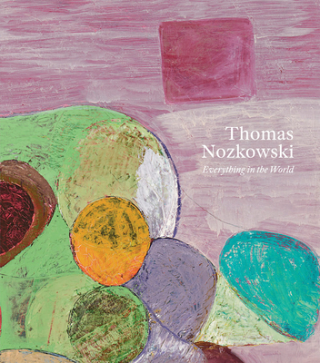 Thomas Nozkowski: Everything in the World 1948701685 Book Cover