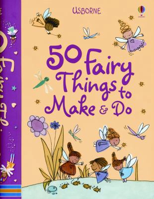 50 Fairy Things to Make & Do 0794523927 Book Cover