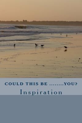 Could This Be.......You?: Inspiration 1489599967 Book Cover